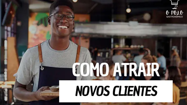 Atrair novos clientes para o seu restaurante: estratégias eficazes