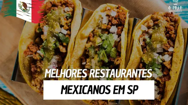 Os 3 melhores restaurantes mexicanos em São Paulo